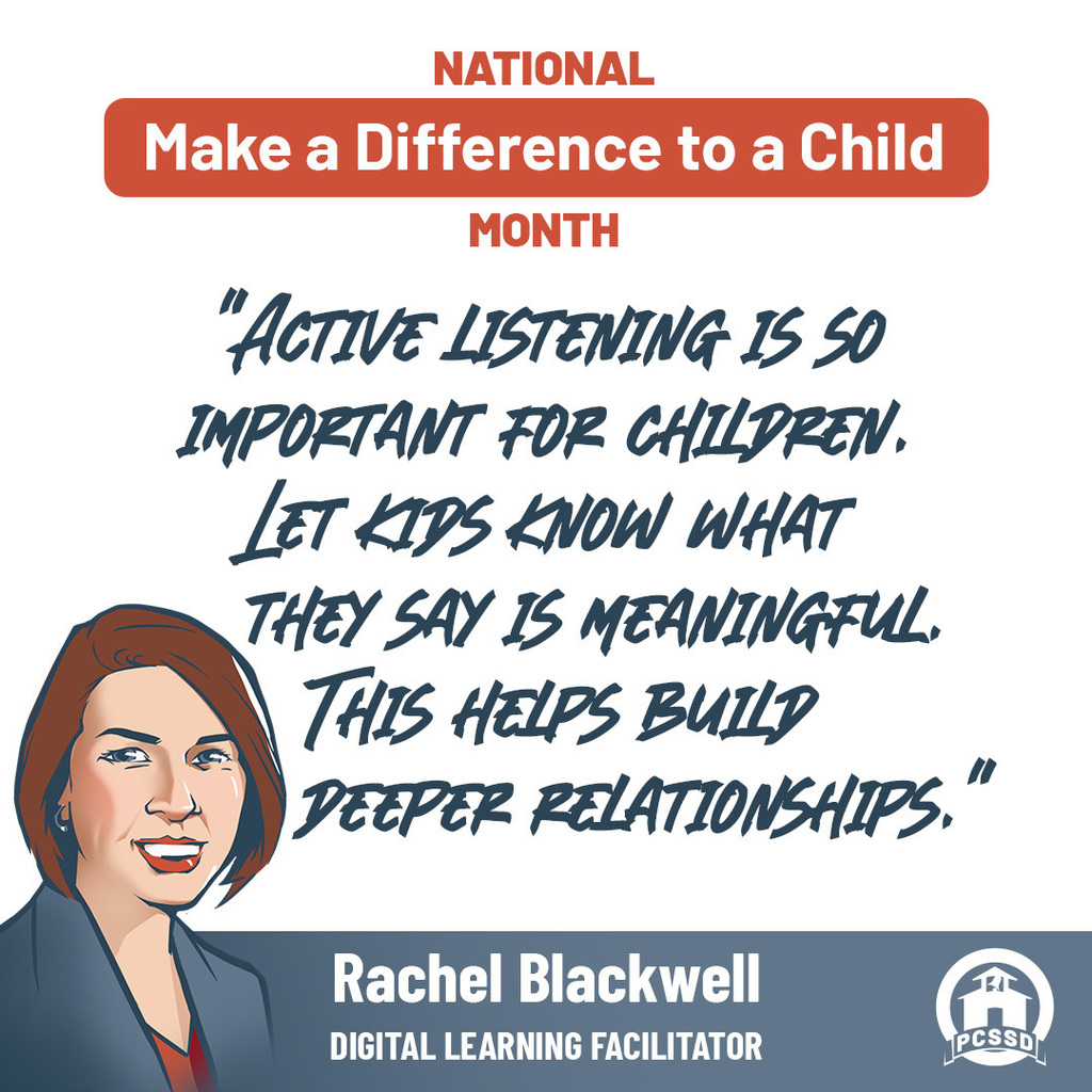 Rachel Blackwell, Digital Learning Facilitator says "Active listening is so important for children. Let kids know what they say is meaningful. This helps build deeper relationships."