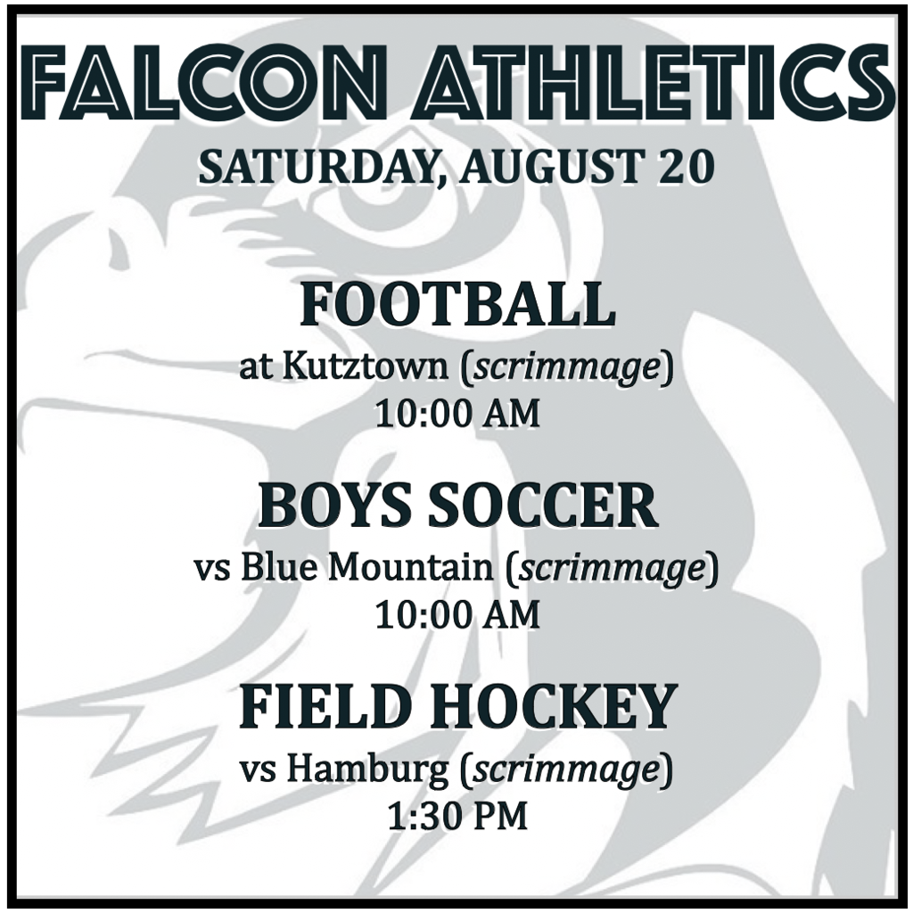 FOOTBALL scrimmage at Kutztown 10:00. BOYS SOCCER scrimmage vs Blue Mountain 10:00. FIELD HOCKEY scrimmage vs Hamburg 1:30.