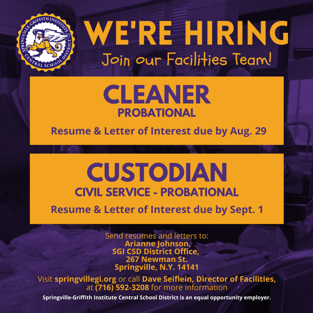 We're Hiring! Our Facilities Team is seeking a Cleaner, probational, Resume & Letter of Interest due by Aug. 29; and a Custodian, Civil Service - Probational, Resume & Letter of Interest due by Sept. 1. Send letters and resumes to Arianne Johnson, SGI CSD District Office, 267 Newman Street, Springville, N.Y. 14141. Visit springvillegi.org or call Dave Seiflein, director of Facilities, at (716) 592-3208 for more information. SGI is an equal opportunity employer.