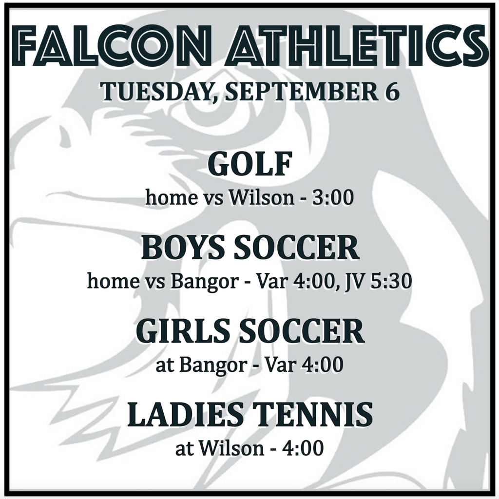 GOLF: vs Wilson, 3:00. BOYS SOCCER: home vs Bangor, Var 4:00 JV 5:30. GIRLS SOCCER: at Bangor, Var 4:00. TENNIS: at Wilson, 4:00. 