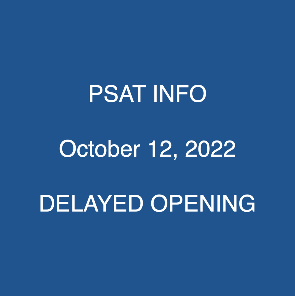 PSAT Info: October 12, 2022. DELAYED OPENING