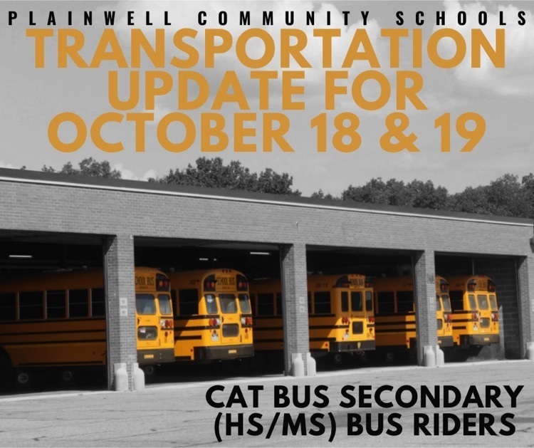 Plainwell community schools - transportation update for October 18 & 19 - cat bus secondary (hs/Ms) bus riders
