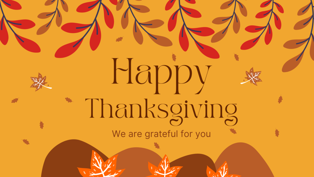 Happy Thanksgiving. We are grateful for you.