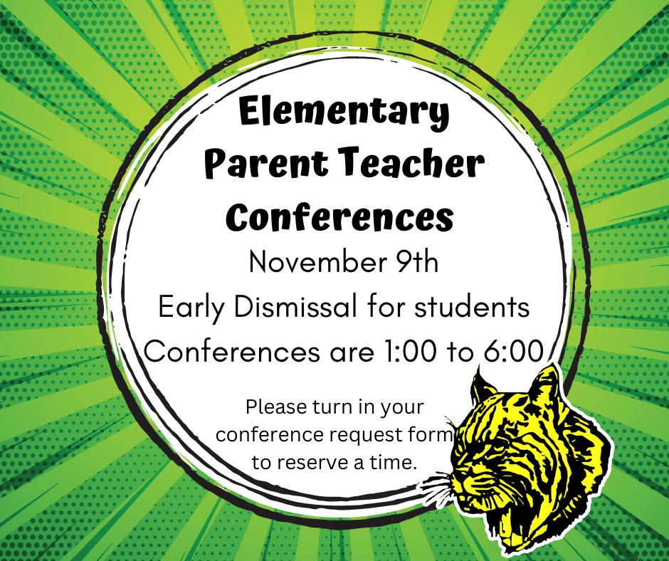 Elementary Parent Teacher Conferences  November 9th Early Dismissal for all students Conferences are 1:00 to 6:00 Please turn in your conference request form to reserve a time.
