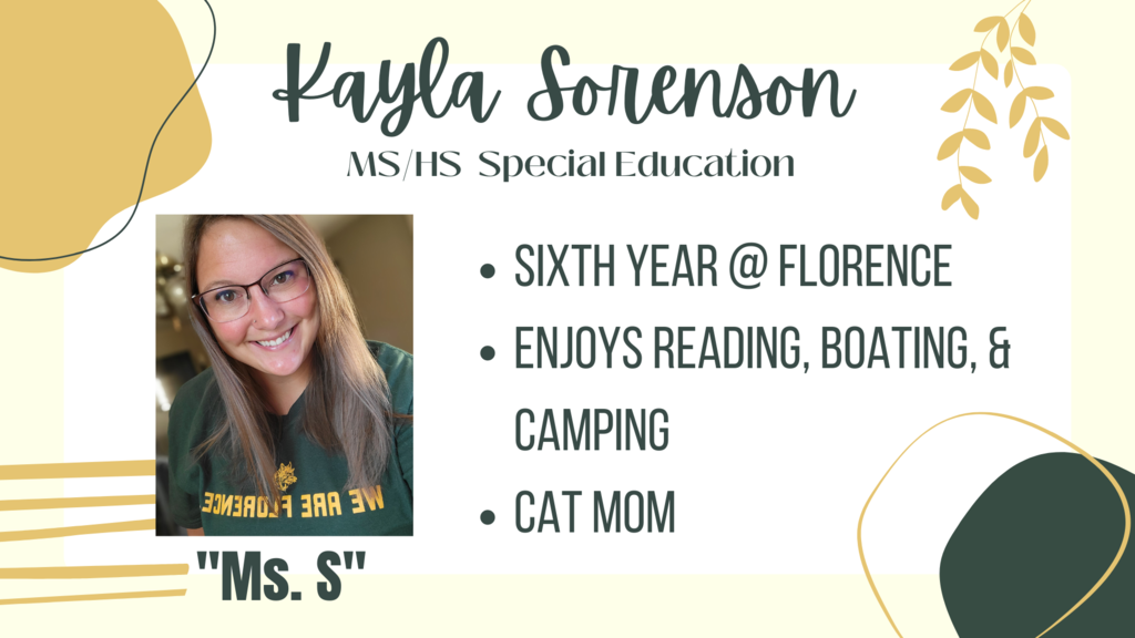 Kayla Sorenson MS/HS Special Education teacher, 6th year at FHS, Enjoys reading, boating & camping, Cat mom 