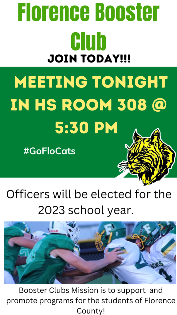 Florence Booster Club will have a meeting tonight at 5:30 in FHS Room 308.  They will be electing officers for the upcoming year.  The Booster Club's mission is to support and promote programs for students of Florence County!  Please Join them tonight! 