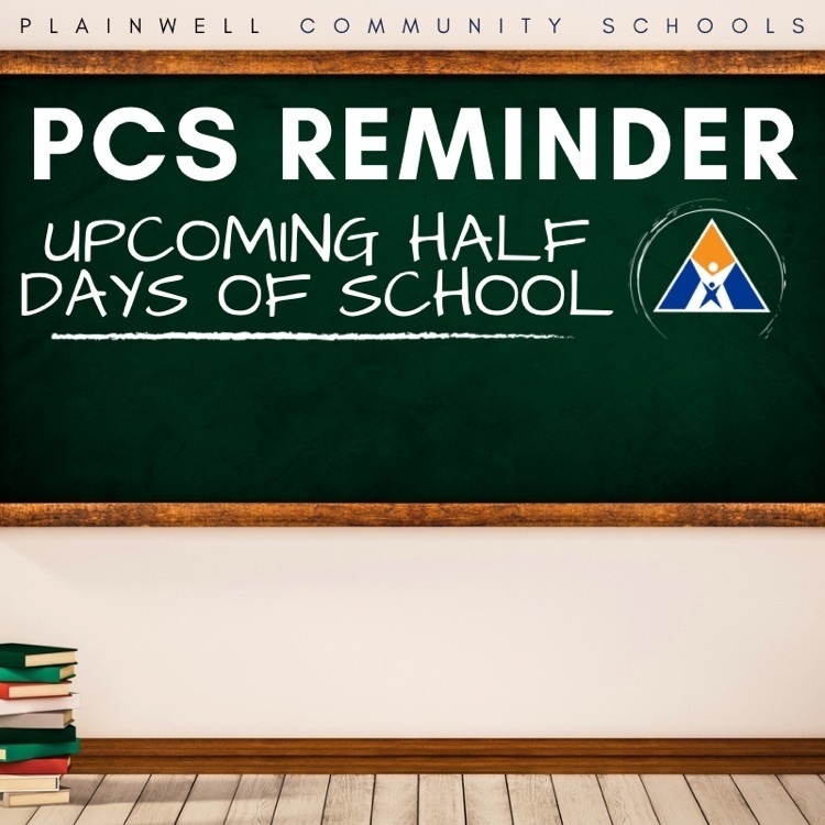Plainwell community schools - PCS reminder - upcoming half days of school