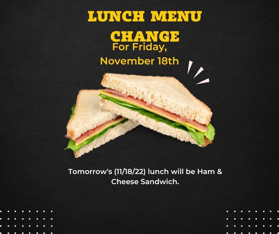 Tomorrow's lunch will be Ham & Cheese