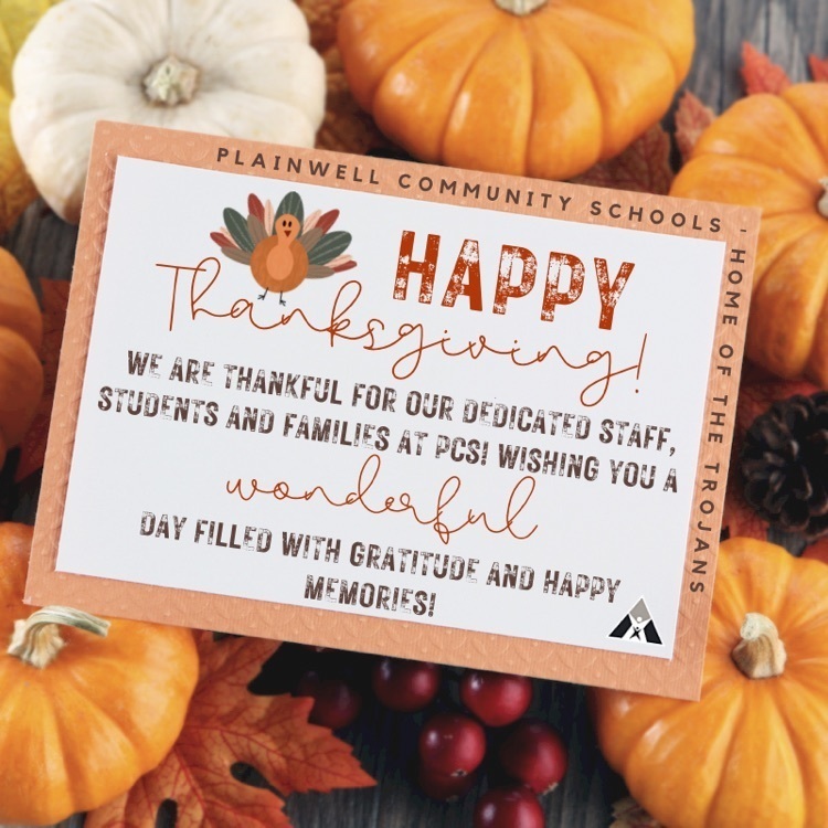 plainwell community schools - home of the Trojans - happy thanksgiving - we are thankful for our dedicated staff, students and families at pcs! wishing you a day fIlled wIth gratitude and happy memories!