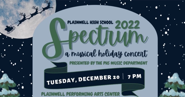 plainwell high school - 2022 spectrum - a musical holiday concert - presented by the PCS music departments - tuesday, December 20 - 7 pm - Plainwell’s performing arts center