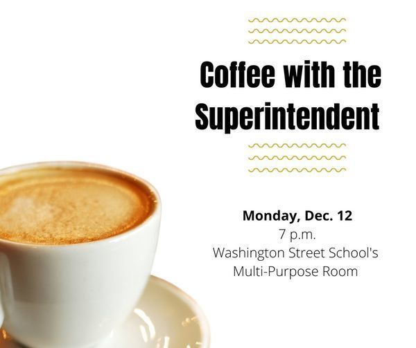 coffee with the superintendent is held on Monday, December 12th.