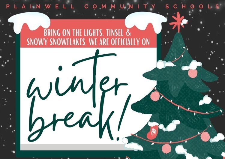 plainwell community schools - bring on the lights, tinsel & snowy snowflakes, we are officially on winter break