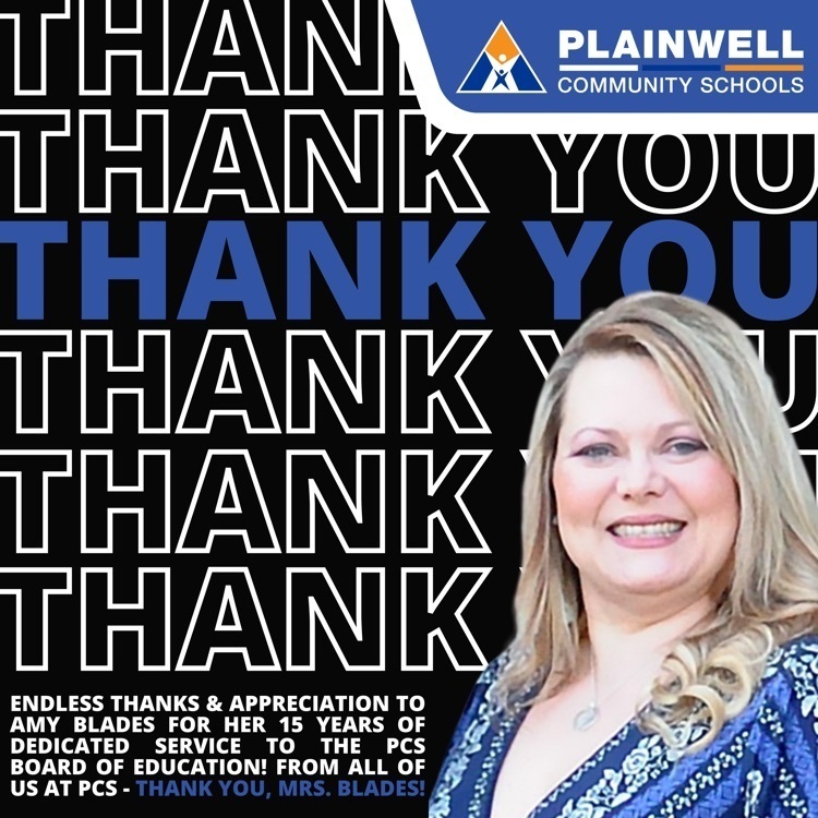 plainwell community schools - thank you thank you thank you thank you thank you thank you- endless thanks & appreciation to Amy blades for her 15 years of dedicated service to the PCs board of education! from all of us at PCs - thank you, Mrs. blades