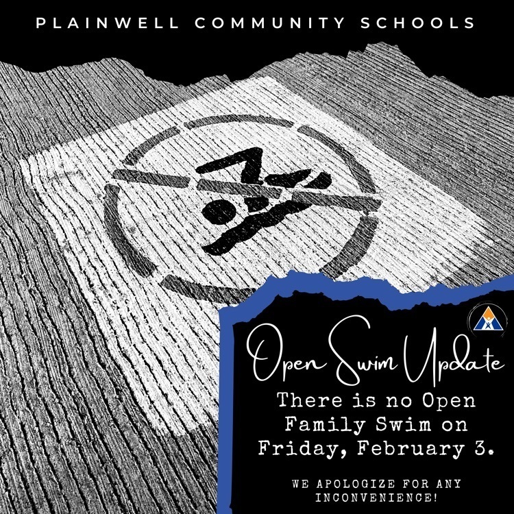Plainwell community schools - open swim update - there is no open family swim on Friday, February 3. We apologize for any inconvenience.