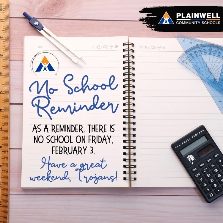 Plainwell community schools - no school reminder - as a reminder, there is no school on Friday, February 3. have a great weekend, Trojans