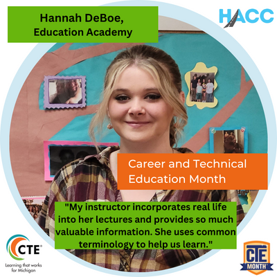 Hannah Deboe, Education Academy: "My instructor incorporates real life into her lectures and provides so much valuable information. She uses common terminology to help us learn.