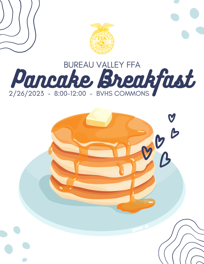 🥞 BV FFA Pancake Breakfast 🥞 Join the Bureau Valley FFA chapter on February 26th in the BVHS Commons from 8:00 - 12:00 for the annual Pancake Breakfast! The pancake breakfast is on a donation basis. All profit is donated to the Illinois FFA Foundation.