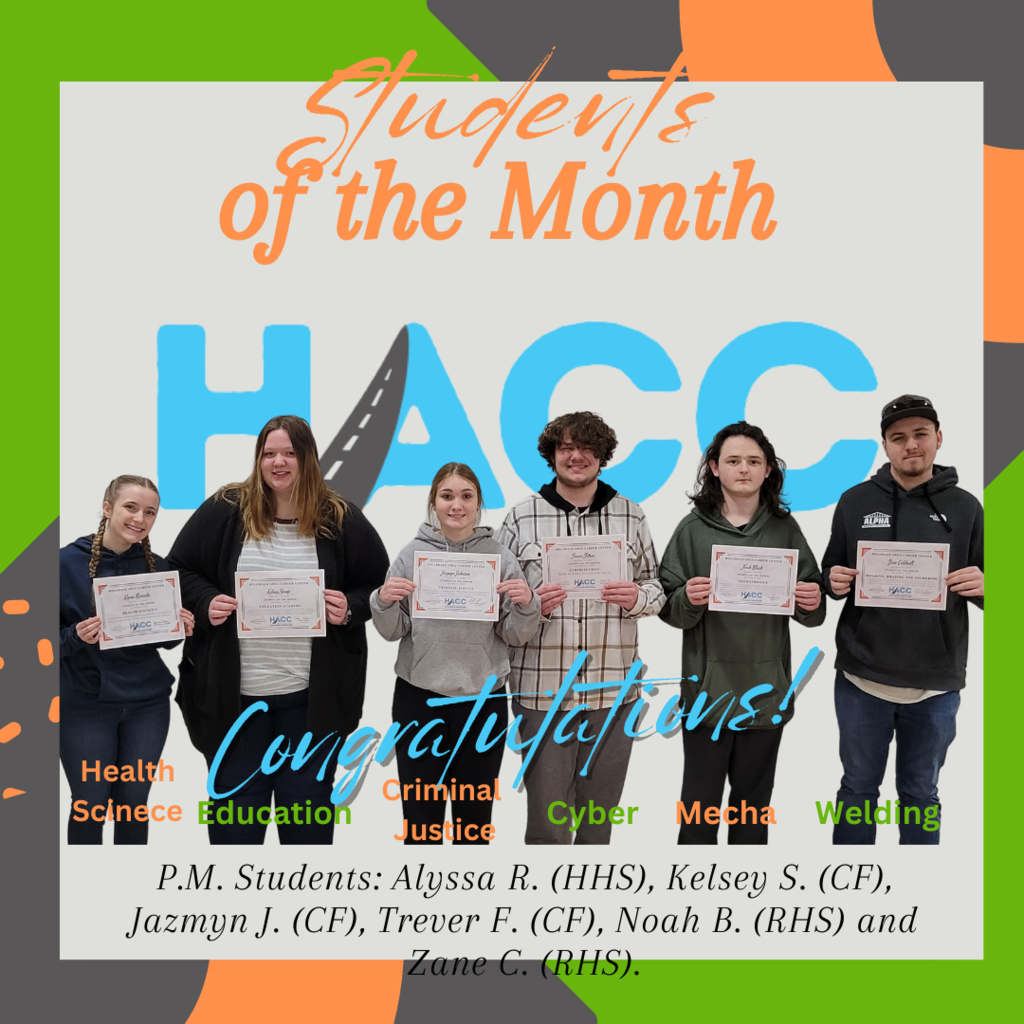 students of the month: Alyssa R. health sciences, Kelsey Education, Jazmyn J. Criminal Justice, Trever F. Cyber, Noah B. Mechatronics and Zane C. Welding