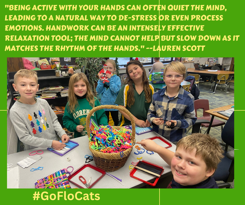 Florence 3rd graders "Being active with your hands can often quiet the mind, leading to a natural way to de-stress or even process emotions. Handwork can be an intensely effective relaxation tool; the mind cannot help but slow down as it matches the rhythm of the hands." --Lauren Scott