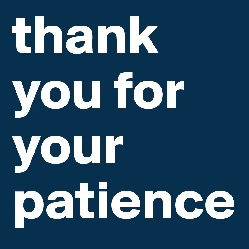 Thank you for your patience