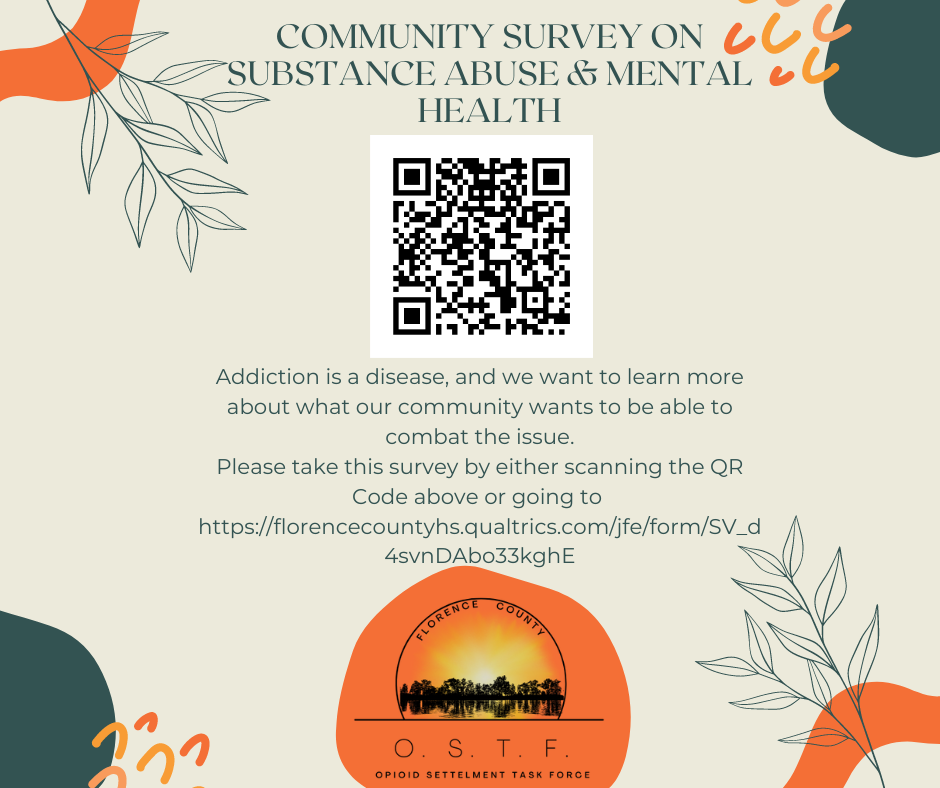 Community survey on substance abuse and mental health addiction is a disease, and we want to learn more about what our community wants to be able to combat the issue. Please take the survey by either scanning the QR Code above or going to https://florencecountyhs.qualtrics.com/jfe/form/SV_d4svnDAbo33kghE
