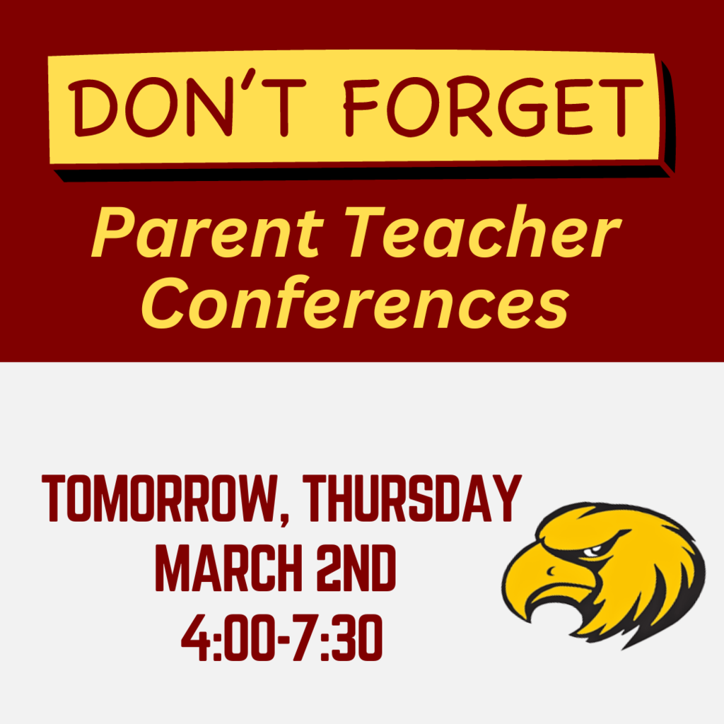 don't forget about parent teacher conferences being held thursday, march 2nd from 4-7:30 with an eagle head picture at the bottom