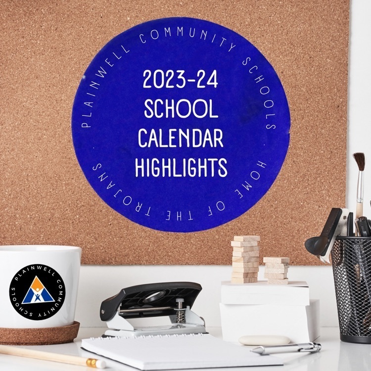 Plainwell Community Schools - Home of the Trojans - 2023-24 School Calendar Highlights - Plainwell Community Schools