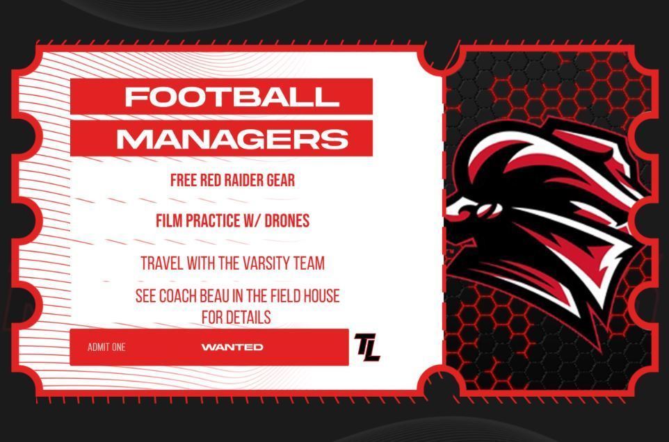 Football managers needs; free Raider gear, films practice w/drones, travel w/Varsity; See Coach Beau in fieldhouse for details