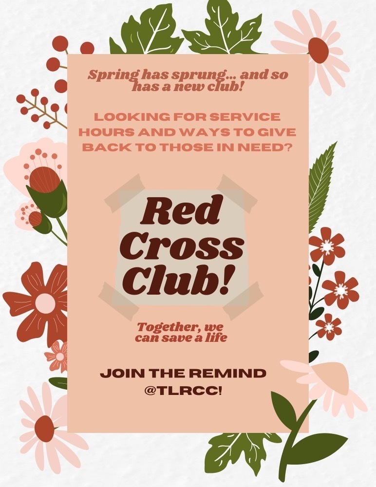 Spring has sprung and so has a new club! Looking for service hours and a way to give back to those in need? Join Red Cross Club where together we can save a life. Join the remind @TLRCC