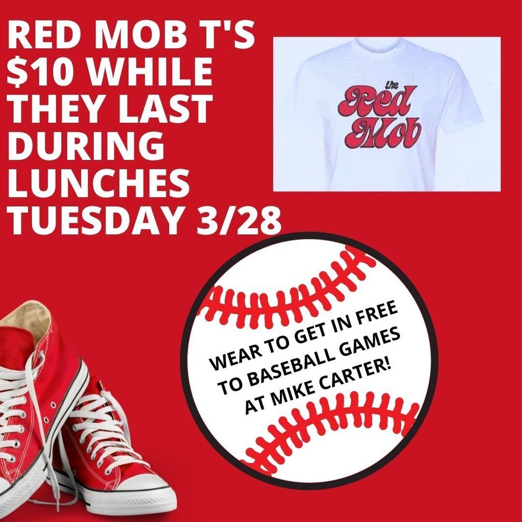 Red Mob T's will be on sale during lunches Tues 3/28 for $10 while supplies last, wear to get in free to baseball games at Mike Carter!