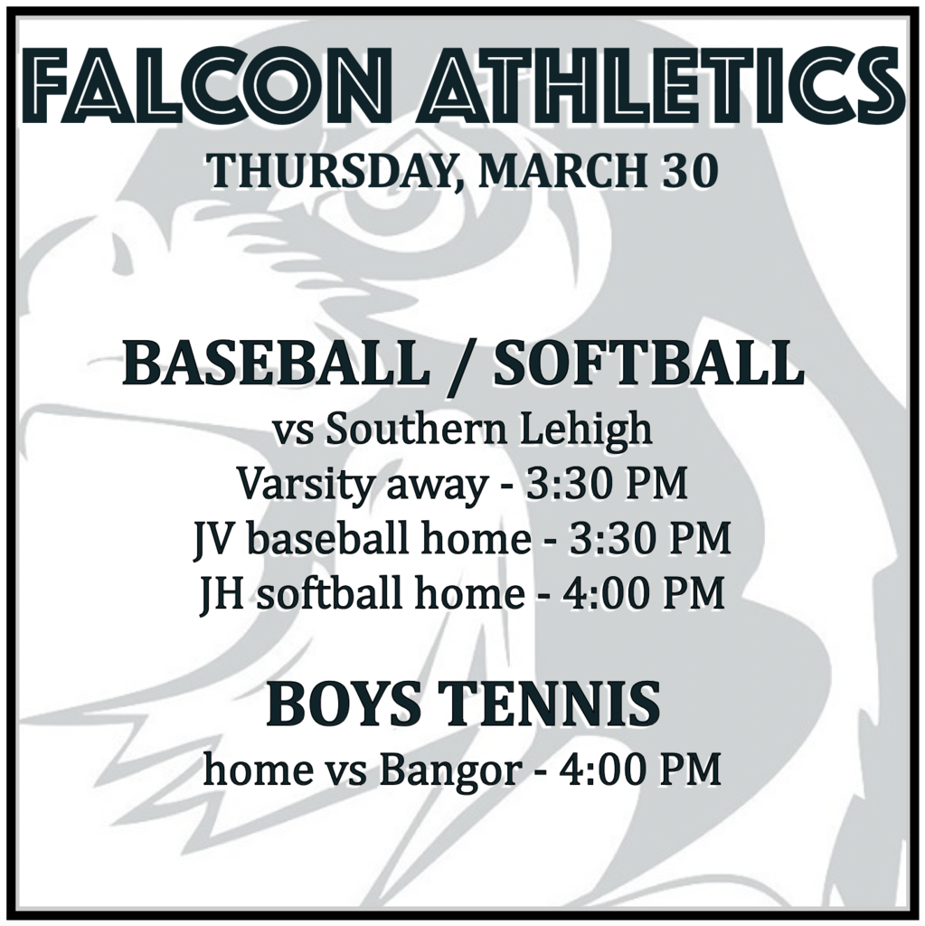 BASEBALL / SOFTBALL vs Southern Lehigh: Varsity away 3:30, JV baseball home 3:30, JH softball home 4:00. BOYS TENNIS home vs Bangor: 4:00.