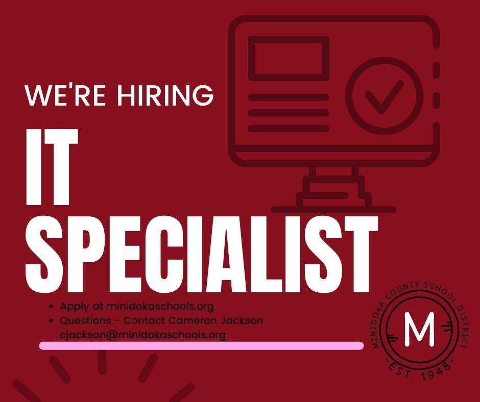 We're hiring it specialist, apply at minidokaschools.org, questions contact cameron jackson cjackson@minidoka schools.org