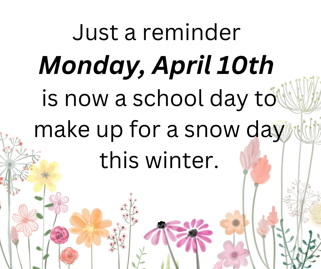Just a reminder MOnday april 10th we have school.