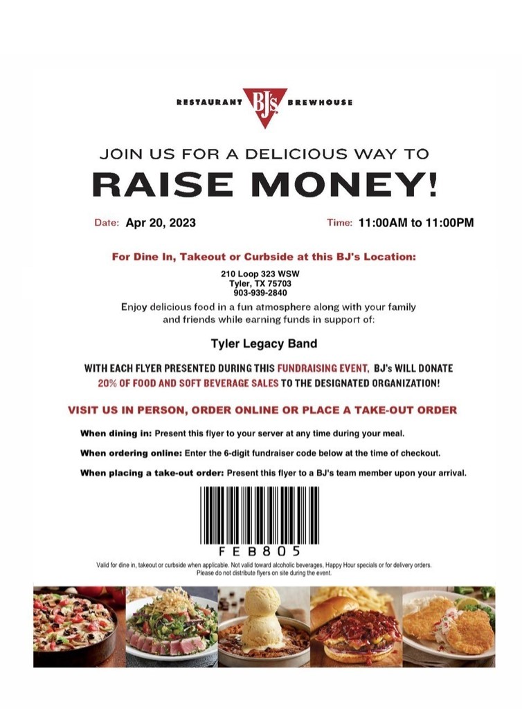 Tyler Legacy Band Fundraiser at BJ's. Thursday April 20 from 11am-11pm. Present flyer at dine in or take out or enter FEB805 when ordering online and 20% of sales go to band!