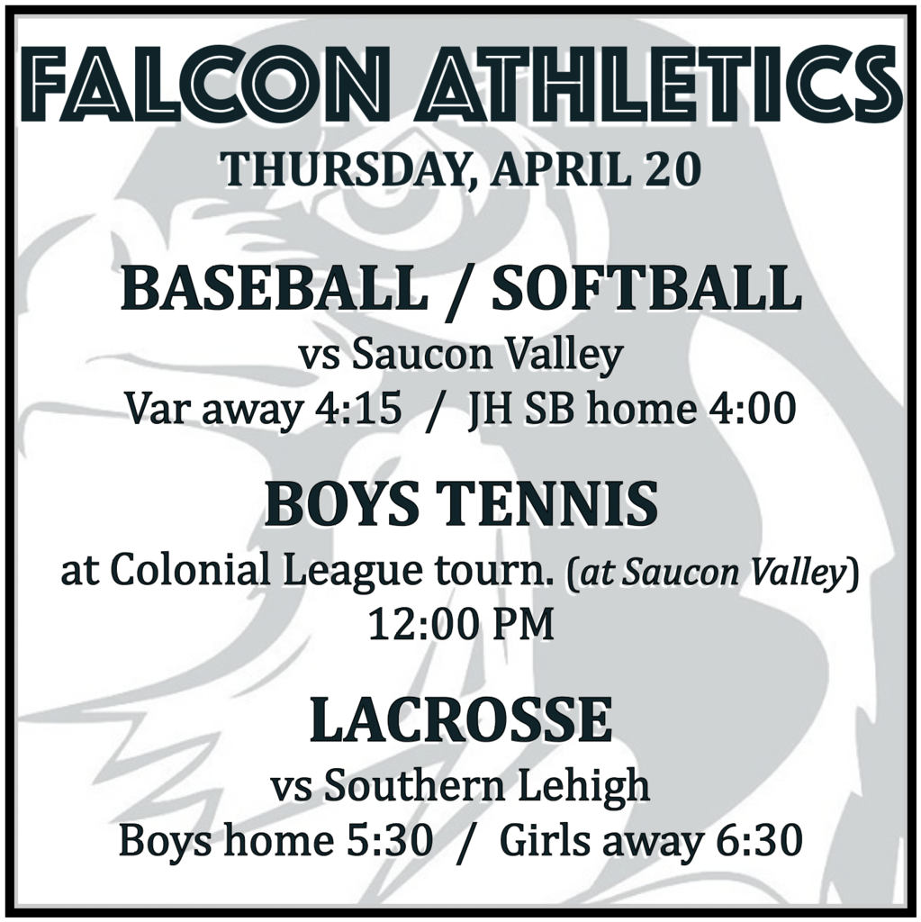 BASEBALL / SOFTBALL vs Saucon Valley: Varsity away 4:15, JH SB home 4:00.  BOYS TENNIS at Colonial League tournament (at Saucon Valley): 12:00 PM.  LACROSSE vs Southern Lehigh: Boys home 5:30, Girls away 6:30. 