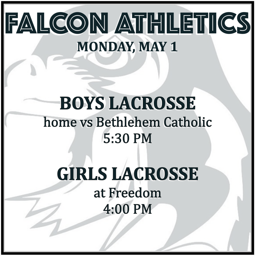 BOYS LACROSSE home vs Bethlehem Catholic: 5:30 PM. GIRLS LACROSSE at Freedom: 4:00 PM.