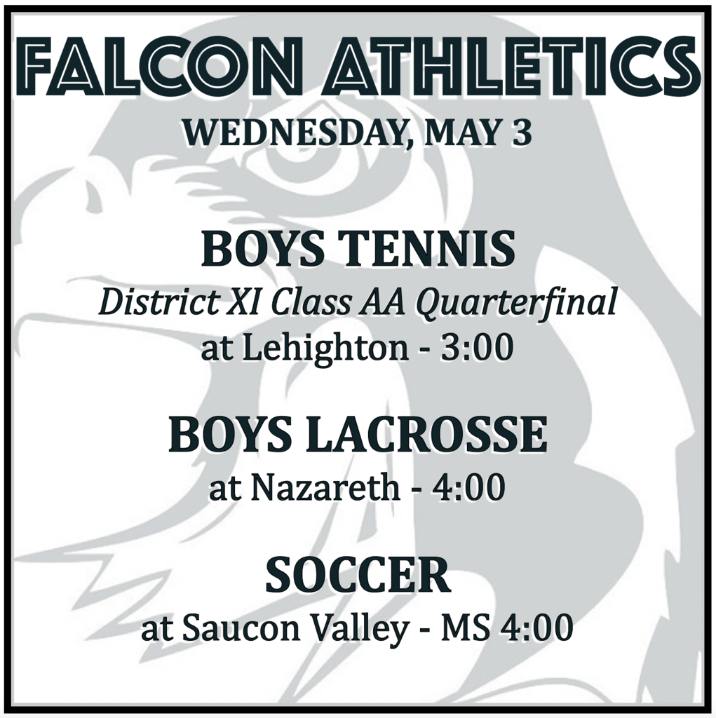 BOYS TENNIS District XI Class AA Quarterfinal at Lehighton: 3:00 PM. BOYS LACROSSE at Nazareth: 4:00 PM. SOCCER at Saucon Valley: MS 4:00.