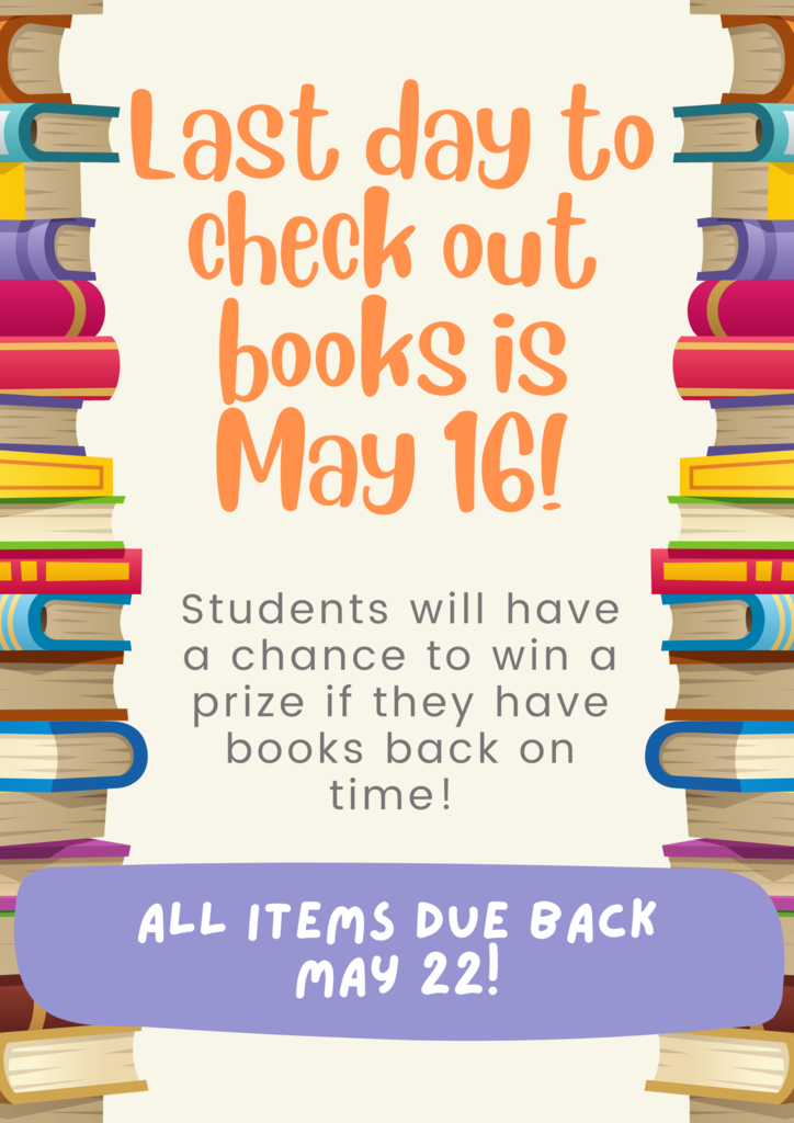 Elementary: Last day for elementary book checkout is May 16. All books are due May 22. Late notice slips will be going home next week! Thank you! 