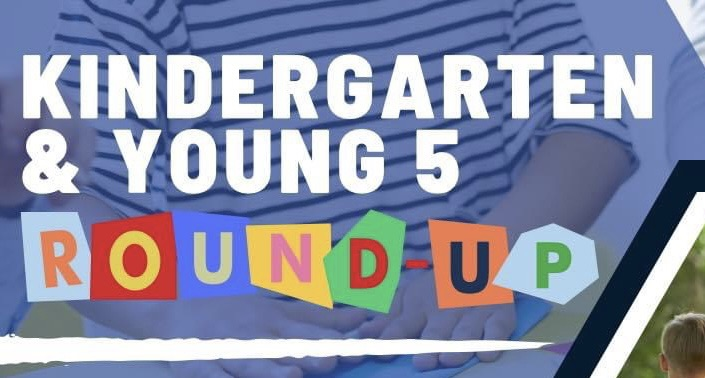 kindergarten and young 5 round-up