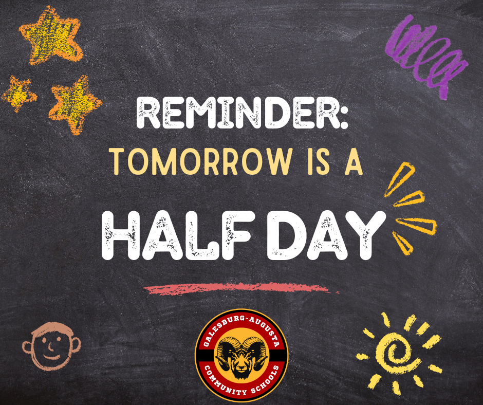 Reminder: Tomorrow is a half day