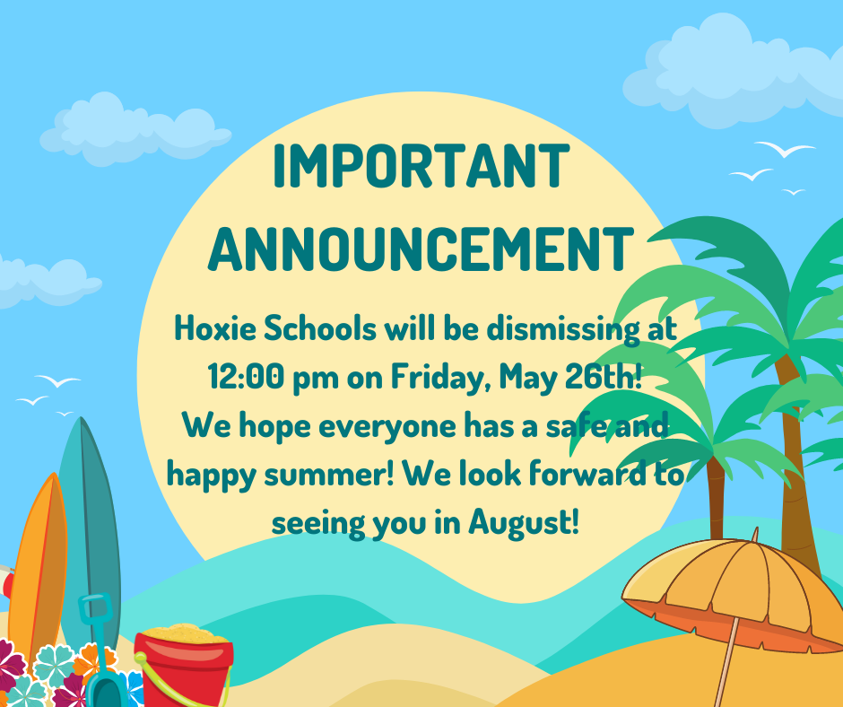 Hoxie Schools will be dismissing at 12:00 pm on Friday, May 26th!