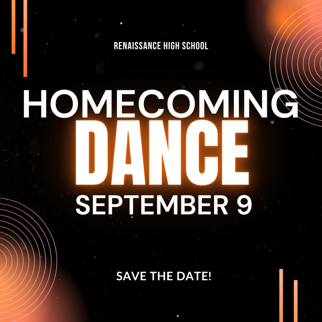 Renaissance High School Homecoming Dance September 9. Save the date!