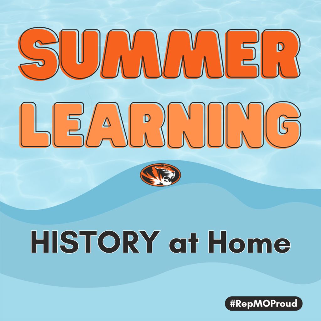 A blue background with a water effect, large orange letters that state Summer Learning, a tiger head logo, gray words that say "HISTORY at Home," with a gray box at the bottom that says #RepMOProud