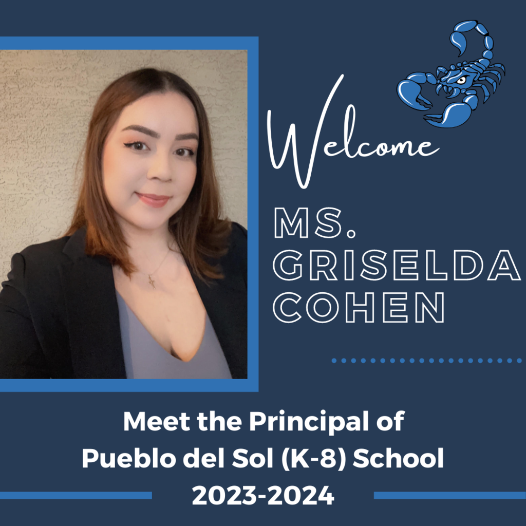 Welcome Ms. Griselda Cohen Meet the principal of Principal of Pueblo del Sol (K-8) School 2023-2024