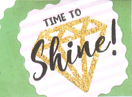 IT'S TIME FOR YOU TO SHINE!