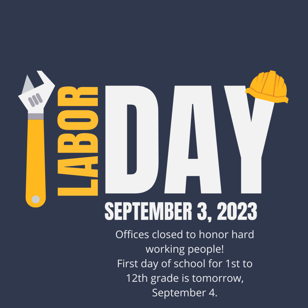 All offices in the district will be closed in recognition of Labor Day. The first day of school for 1st to 12th graders is tomorrow, September 4.