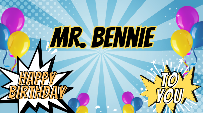 Happy Birthday Mr. Bennie.