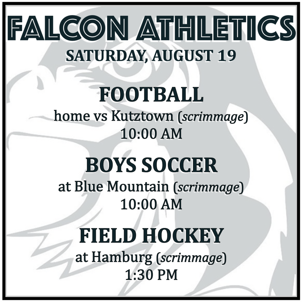 FOOTBALL home vs Kutztown (scrimmage): 10:00 AM. BOYS SOCCER at Blue Mountain (scrimmage): 10:00 AM. FIELD HOCKEY at Hamburg (scrimmage): 1:30 PM.