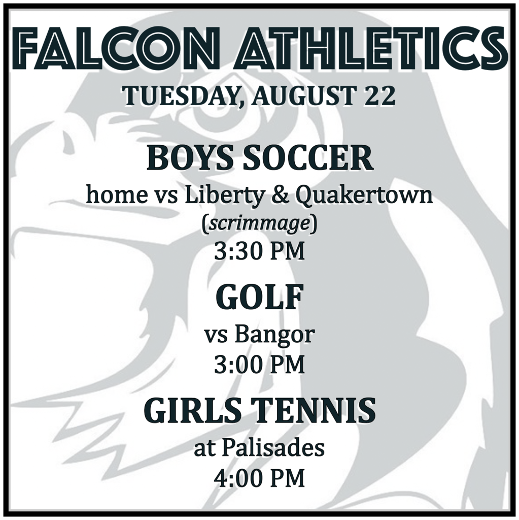 BOYS SOCCER home vs Liberty & Quakertown (scrimmage): 3:30 PM. GOLF vs Bangor: 3:00 PM. GIRLS TENNIS at Palisades: 4:00 PM.