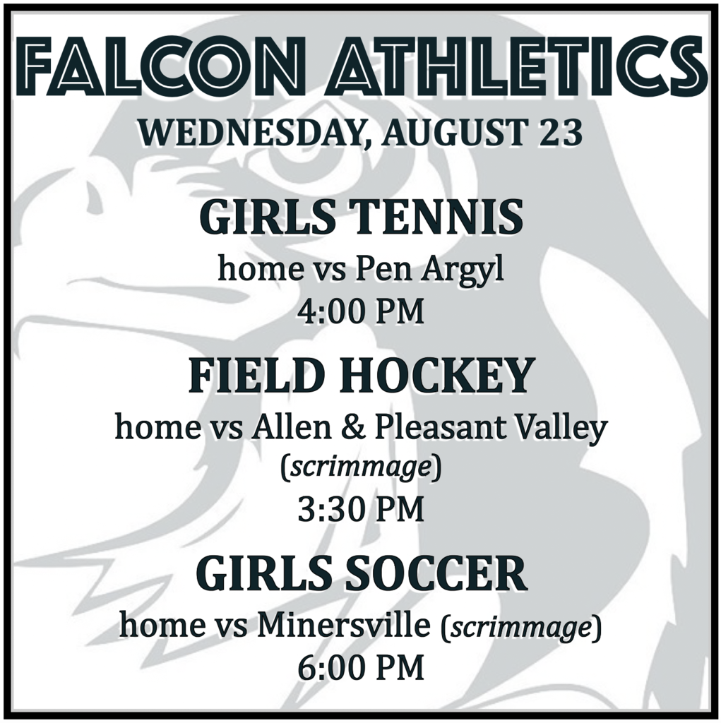 GIRLS TENNIS home vs Pen Argyl: 4:00 PM. FIELD HOCKEY home vs Allen & Pleasant Valley (scrimmage): 3:30 PM. GIRLS SOCCER home vs Minersville (scrimmage): 6:00 PM.